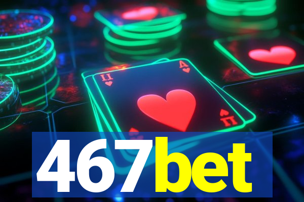 467bet