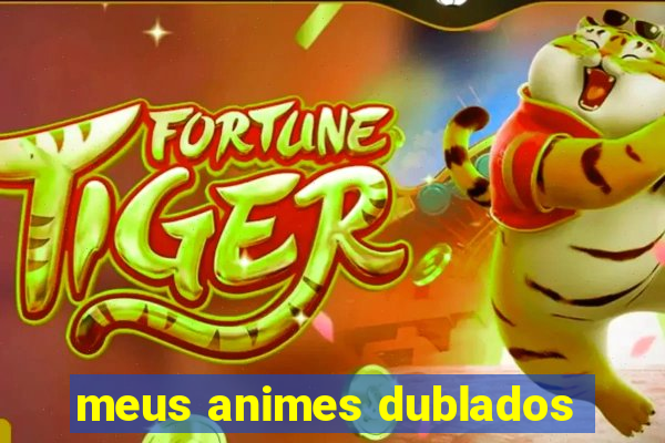 meus animes dublados