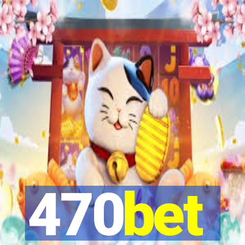 470bet