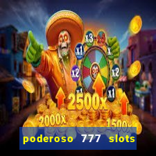 poderoso 777 slots paga mesmo