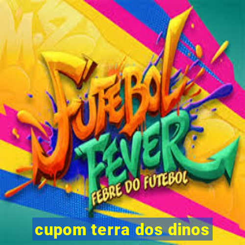 cupom terra dos dinos