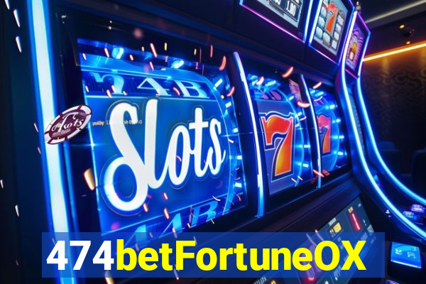 474betFortuneOX