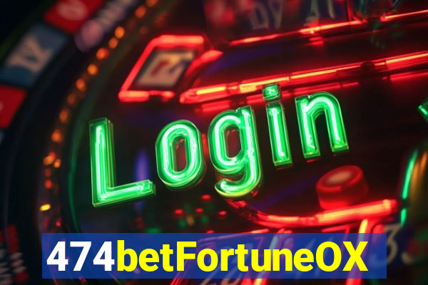 474betFortuneOX