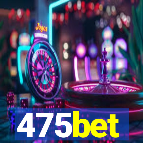 475bet