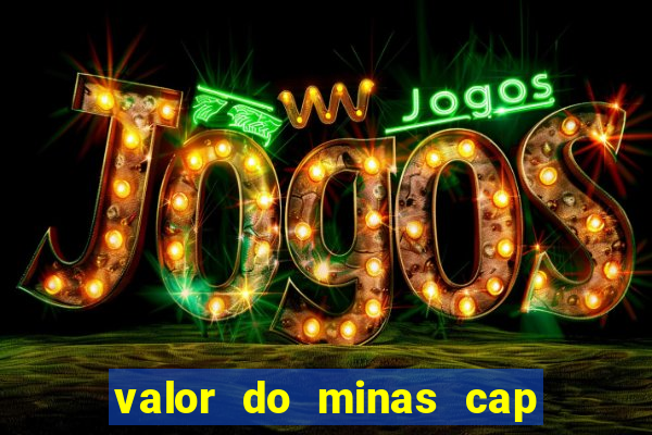 valor do minas cap dessa semana