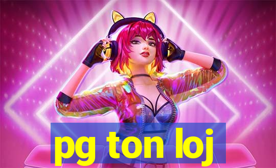 pg ton loj