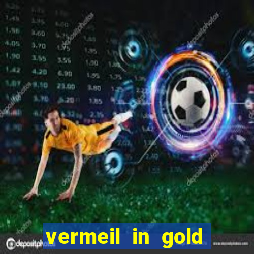 vermeil in gold dublado em português