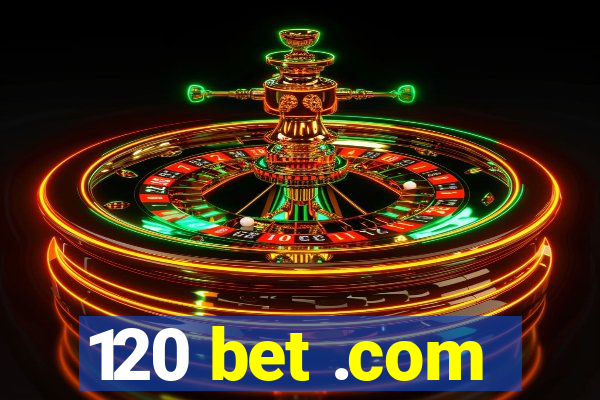 120 bet .com