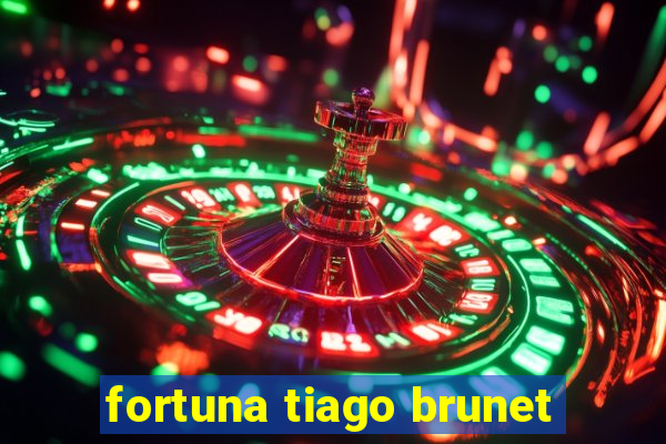 fortuna tiago brunet