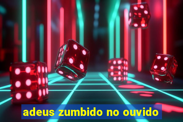 adeus zumbido no ouvido