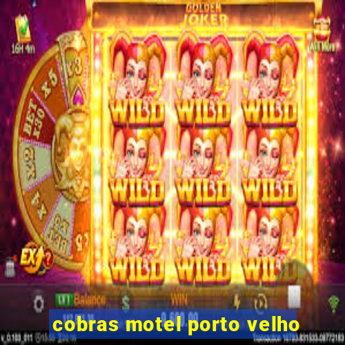 cobras motel porto velho