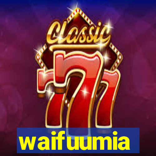 waifuumia