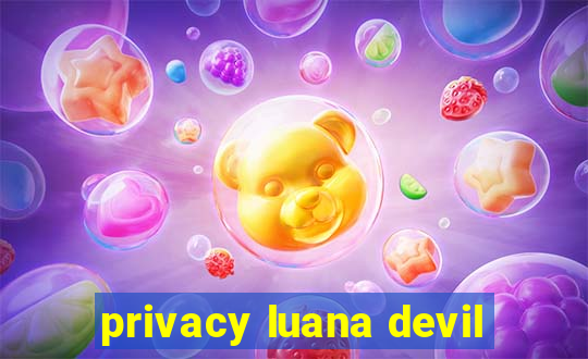 privacy luana devil