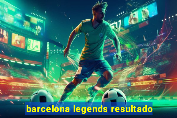 barcelona legends resultado