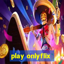 play onlyflix