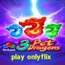 play onlyflix