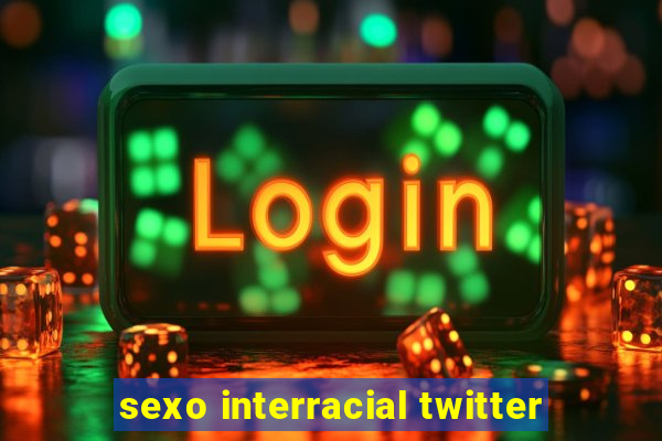 sexo interracial twitter