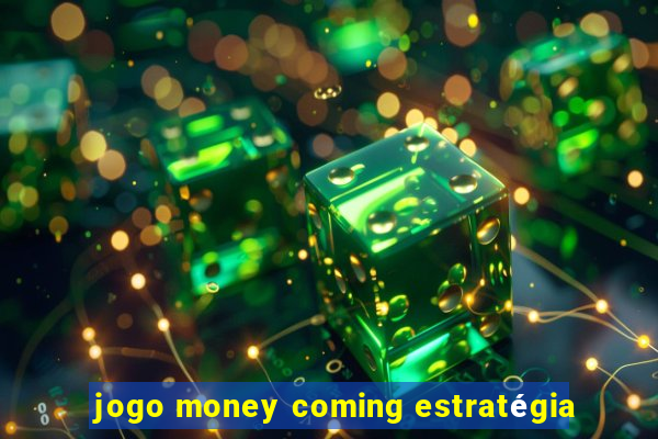 jogo money coming estratégia