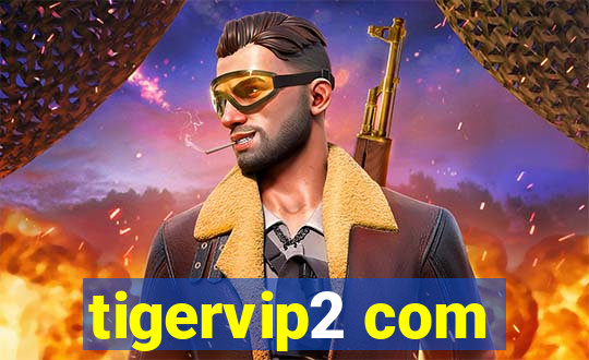 tigervip2 com