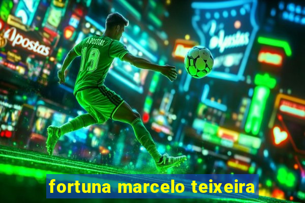 fortuna marcelo teixeira