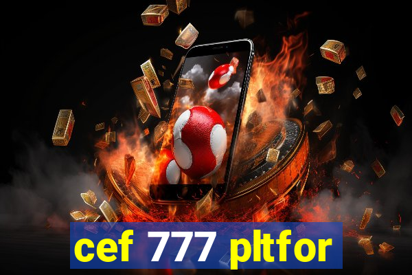 cef 777 pltfor