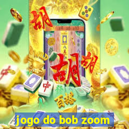 jogo do bob zoom