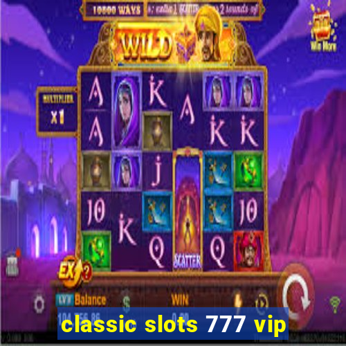 classic slots 777 vip