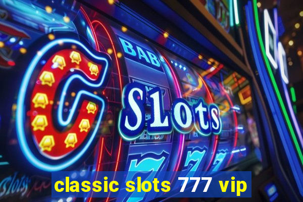 classic slots 777 vip