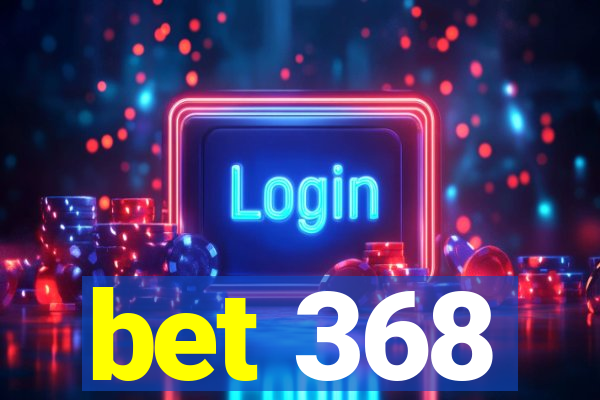 bet 368