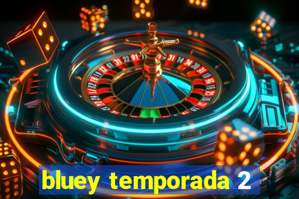 bluey temporada 2