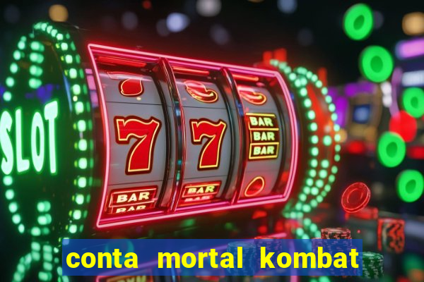 conta mortal kombat mobile grátis conta mortal kombat mobile