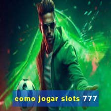 como jogar slots 777