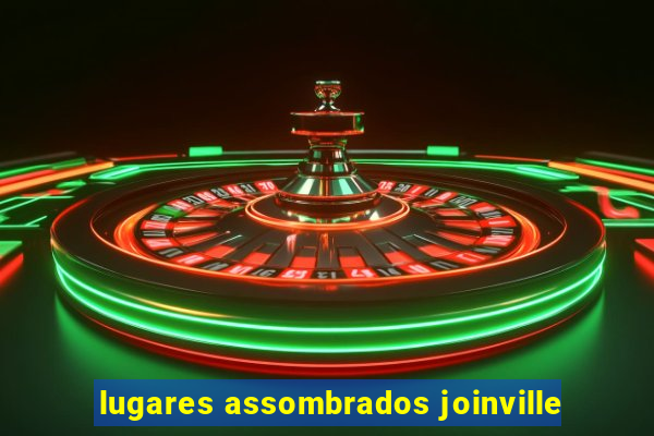 lugares assombrados joinville