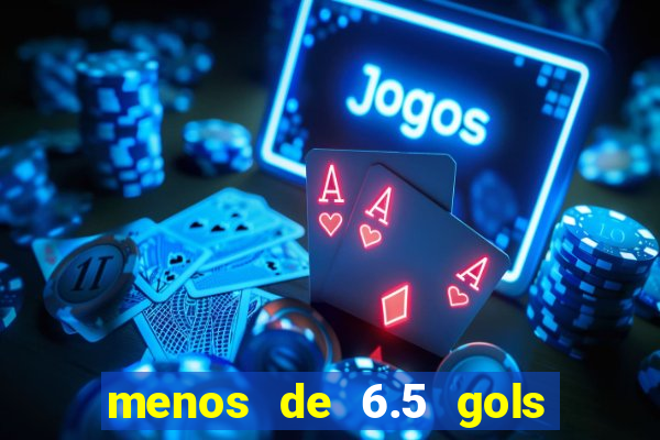 menos de 6.5 gols o que significa