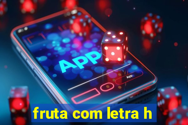 fruta com letra h