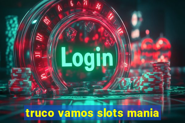 truco vamos slots mania