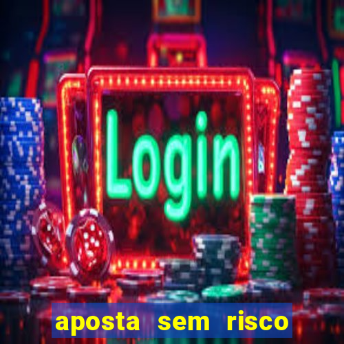 aposta sem risco bet 365