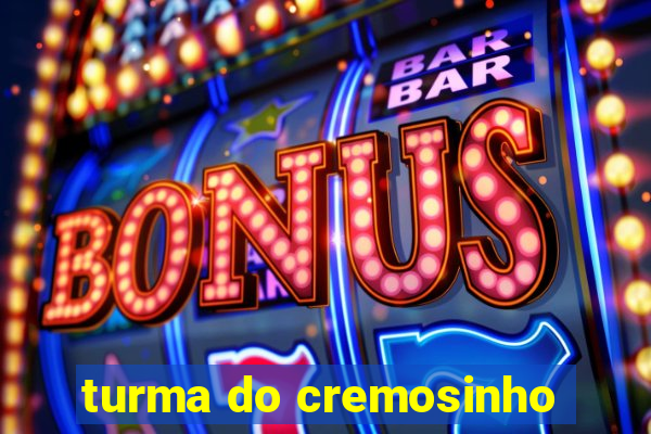 turma do cremosinho