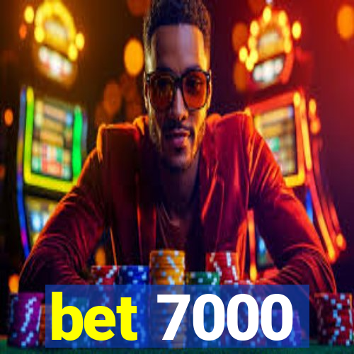 bet 7000