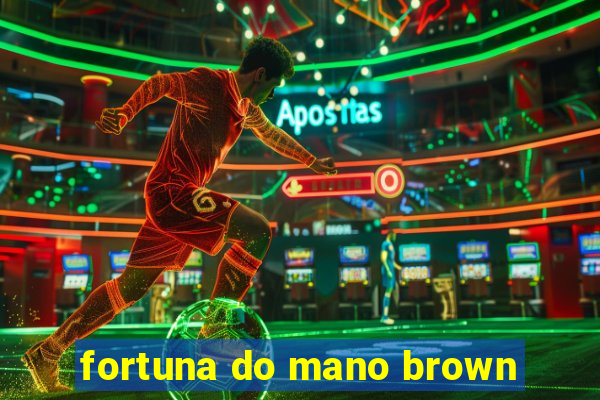 fortuna do mano brown