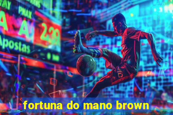 fortuna do mano brown