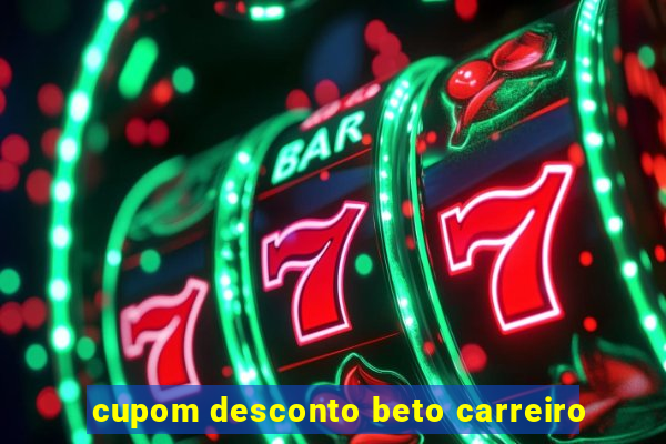 cupom desconto beto carreiro