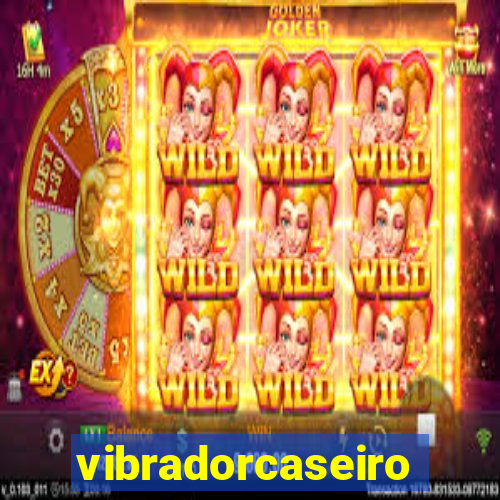 vibradorcaseiro