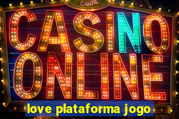 love plataforma jogo