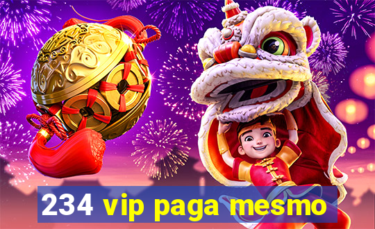 234 vip paga mesmo