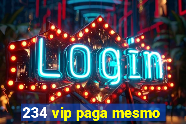 234 vip paga mesmo