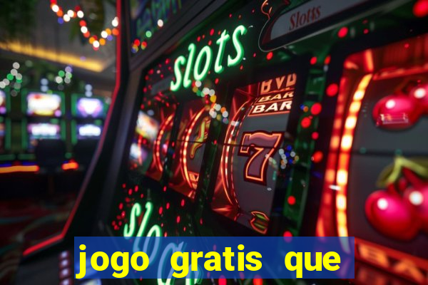 jogo gratis que ganha dinheiro