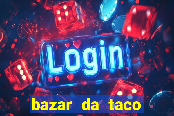 bazar da taco agendamento online