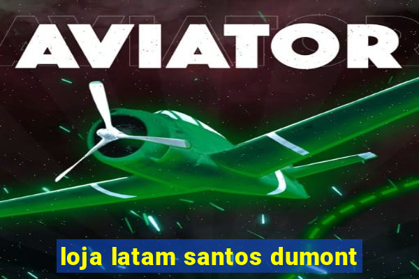 loja latam santos dumont