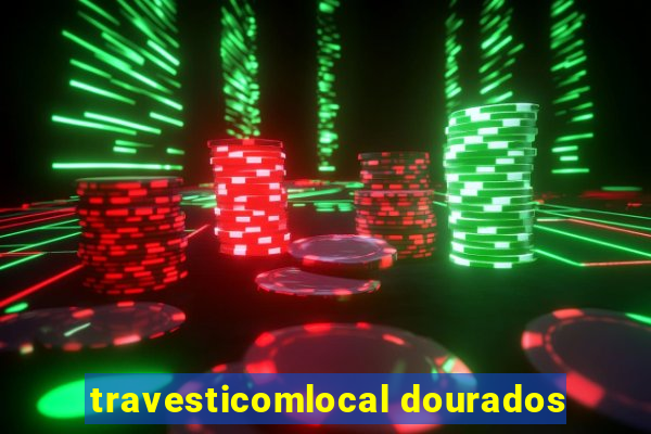 travesticomlocal dourados